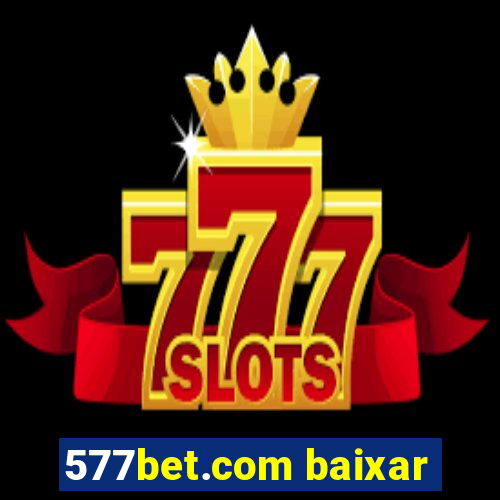 577bet.com baixar